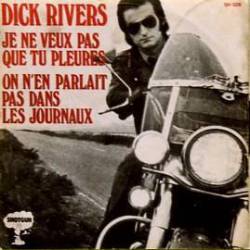 Dick Rivers : Je Ne Veux Pas Que Tu Pleures